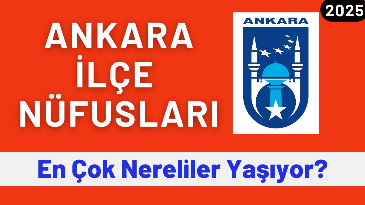 2025 Ankara İlçe Nüfusları - İlçe İlçe En Çok Nereliler Yaşıyor?