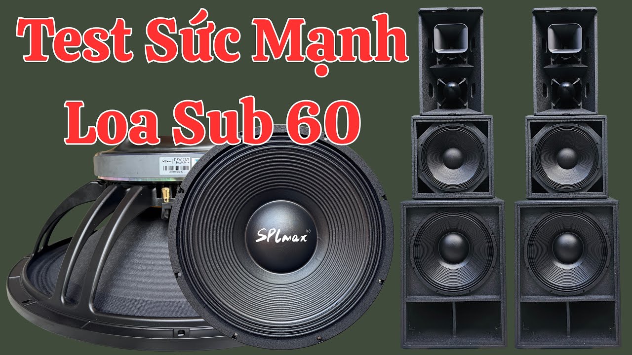 Test Chất Âm Loa Sub 60 SPLmax 28/06/2025