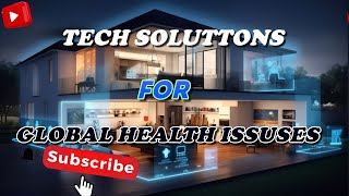 Tech Solutions for Global Health Issues: Revolutionizing Healthcare Worldwide
