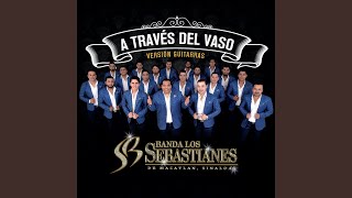 Video thumbnail of "Banda Los Sebastianes De Saúl Plata - A Través Del Vaso (Versión Guitarras)"