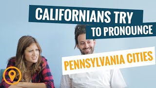 Californians Try To Pronounce Pennsylvania Cities