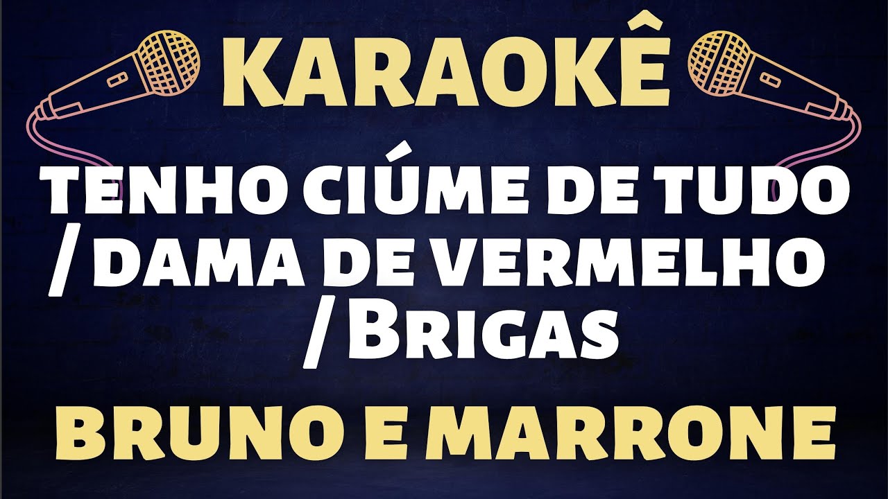 Karaokê - Bruno e Marrone - Tenho Ciume de Tudo / A Dama de Vermelho /  Brigas