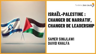 Israël-Palestine : changer de narratif, changer de leadership