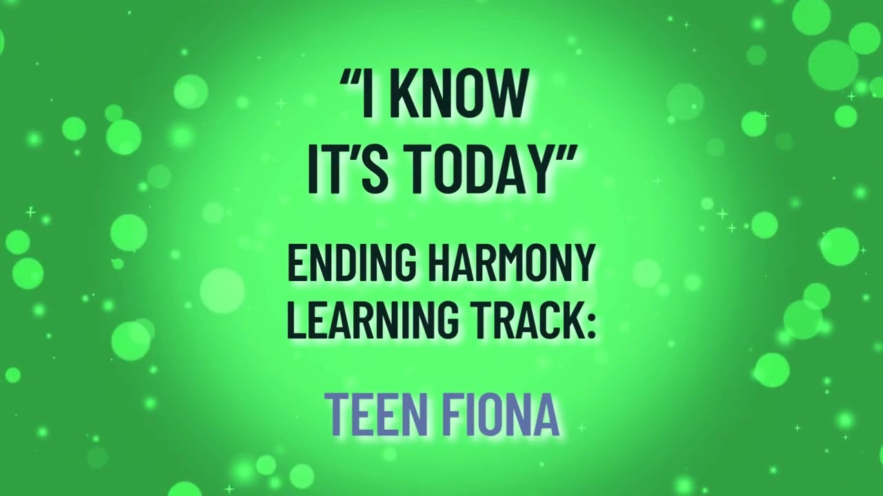 I Know It's Today - Ending Harmony Learning Track: TEEN FIONA