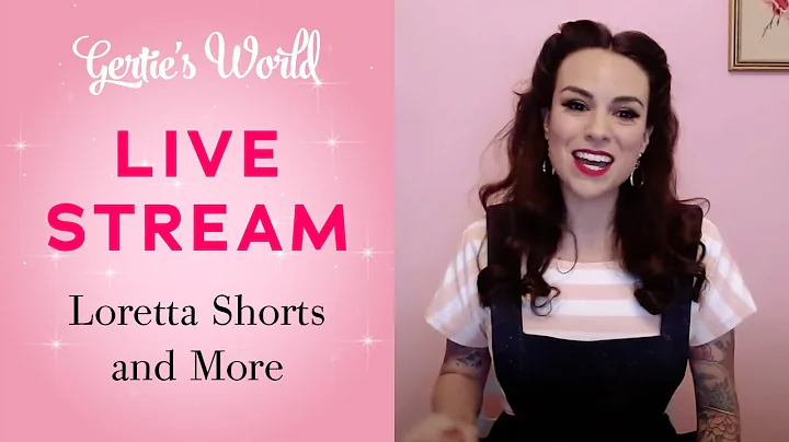 Gertie's 6/9 Live Stream! The Loretta Shorts and M...