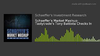Schaeffer's Market Mashup: Tastytrade's Tony Battista Checks In
