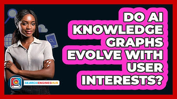 Do AI Knowledge Graphs Evolve With User Interests? - SearchEnginesHub.com
