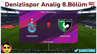DENIZLISPOR ANALIG MODU #8 BOLUM!!! ZIRAAT TURKIYE KUPASINDA TURU GECEN TARAF KIM OLDU???