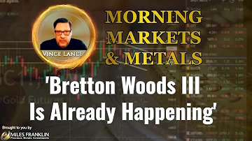 Vince Lanci: 'Bretton Woods III Is Already Happening - Zoltan Poszar'