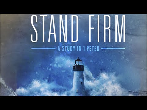 Stand Firm: A Study in 1 Peter (Week 19)
