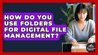 How Do You Use Folders For Digital File Management - Your Organization Mentor
