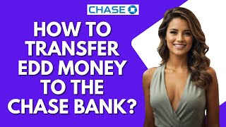 How To Transfer EDD Money To Chase Bank?
