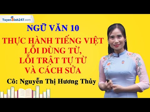 THTV – Lỗi dùng từ, lỗi về trật tự từ và cách sửa – Ngữ Văn 10 – KNTTVCS – GV: Nguyễn Thị Hương Thủy