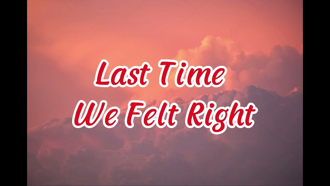 Last Time We Felt Right