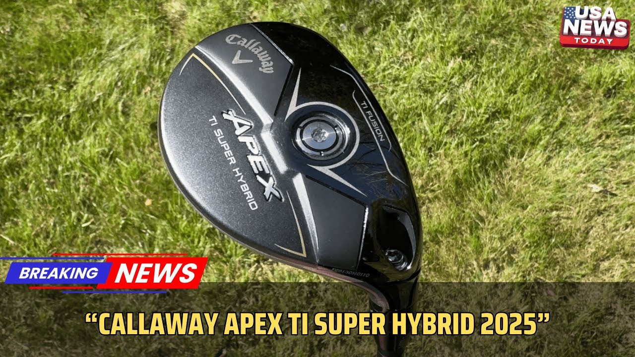 Callaway Apex Ti Super Hybrid 2025 Review – Long Iron Replacement