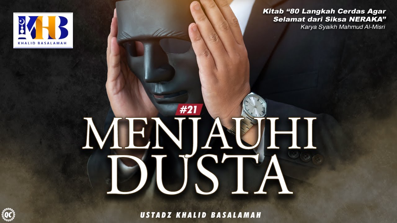 80 Langkah Cerdas Agar Selamat Dari Siksa Neraka #23: Menjauhi Dusta - Khalid Basalamah