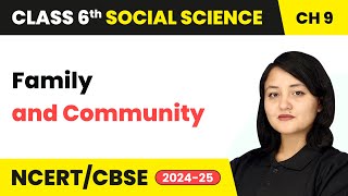 Family - Family and Community | Class 6 Social Science Chapter 9 | CBSE 2025-26