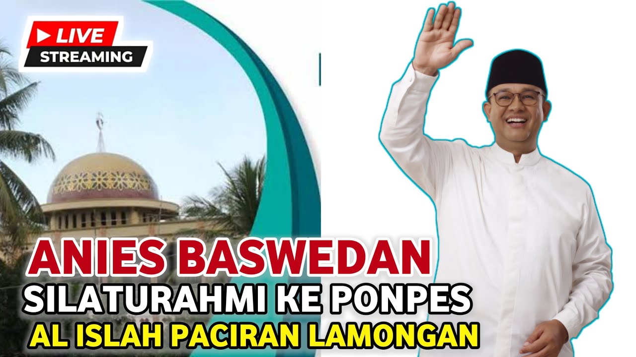 KTO  LIVE ‼️Anies Silaturahmi ke Ponpes Al Islah Paciran