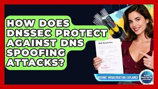 How Does DNSSEC Protect Against DNS Spoofing Attacks? - Internet Infrastructure Explained