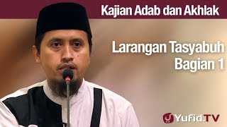 Kajiian Akhlak #150: Larangan Tasyabuh Bagian 1 - Ustadz Abdullah Zaen, Lc., MA