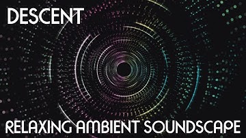 Relaxing Ambient Soundscape - Descent - Light/Mellow/Chill Beats - Mysterious Synth Drones/Ambience