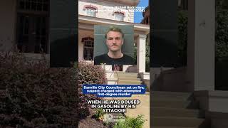 Danville City Councilman set on fire; suspect charged with attempted first-degree murder