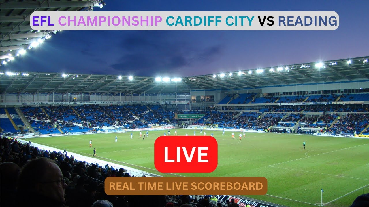 Cardiff City Vs Reading LIVE Score UPDATE Today Soccer EFL Championship Football Game Feb 17