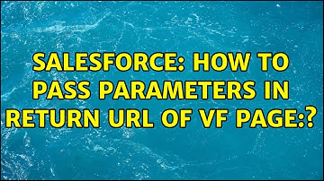 Salesforce: How to pass parameters in return url of vf page:? (3 Solutions!!)