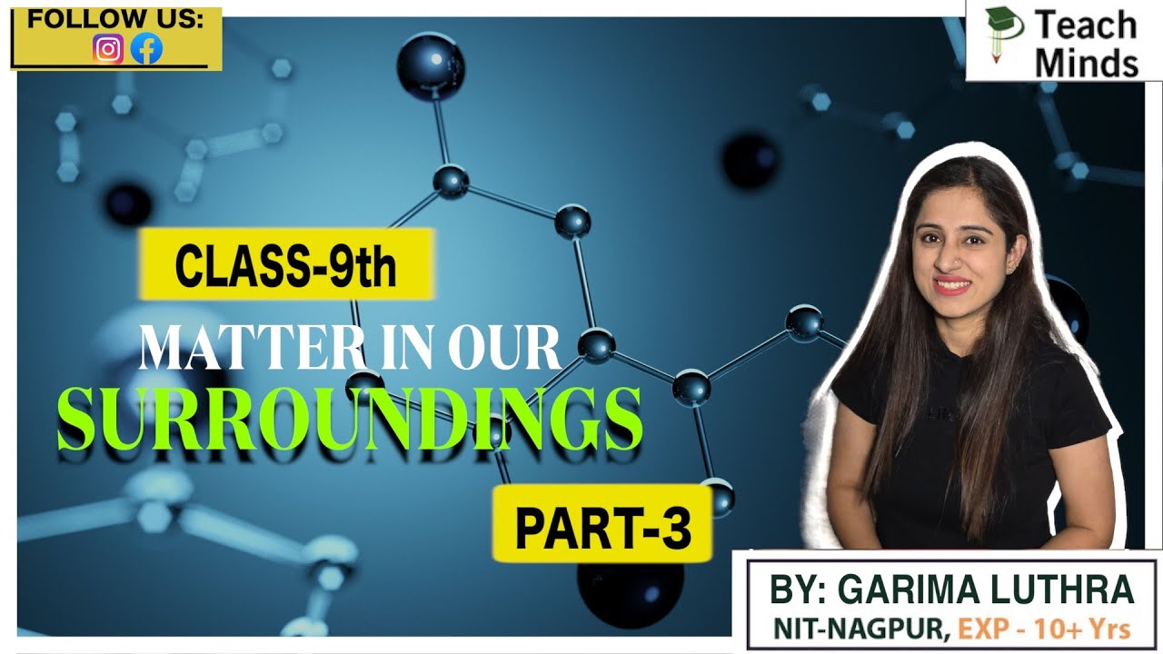 Matter In Our Surroundings | Chapter-1 | Part-3 | Class 9 | CBSE | NCERT | TeachMinds | Garima Ma'am