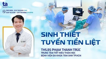 Sinh thiết tuyến tiền liệt là gì? Những thông tin cần biết | ThS.BS Phạm Thanh Trúc | TNNH Tâm Anh