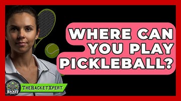 Where Can You Play Pickleball? - The Racket Xpert