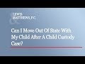 Can I Move Out Of State With My Child After A Child Custody Case?