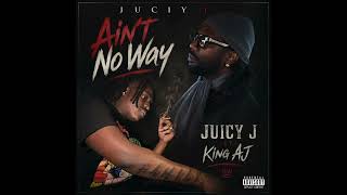 Juicy J Ain’t No Way Ft. King AJ