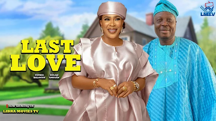 LAST LOVE | FATHIA BALOGUN | BOLAJI AMUSAN | 2025 Latest Yoruba Full Movie Drama