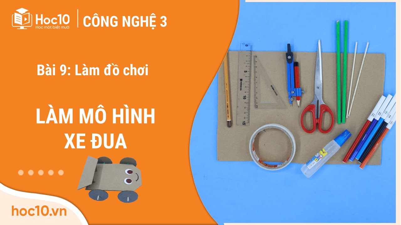 Làm Mô Hình Xe Đua - Công Nghệ 3 | Hoc10 - Youtube