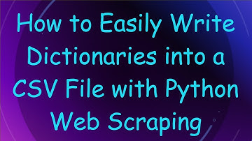 How to Easily Write Dictionaries into a CSV File with Python Web Scraping