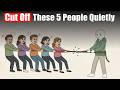 5 People You Must Quietly Eliminate From Your Life (The Psychology of Sabotage)