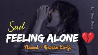 [ ALONE ] Feeling Alone Lofi Mashup Hindi Songs | Lofi Heart Beats