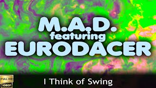 M.A.D. feat. Eurodacer "I Think of Swing" (2016) [Restored Version FullHD]