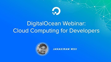 Cloud Computing for Developers - Webinar by Cloud expert Janakiram MSV
