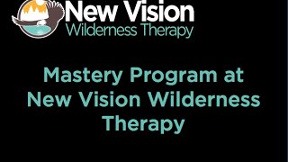 Mastery Program at New Vision Wilderness Therapy