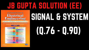 JB Gupta Electrical Engineering Solution | Signal & System (Q.76 – Q.90) | Notes4EE