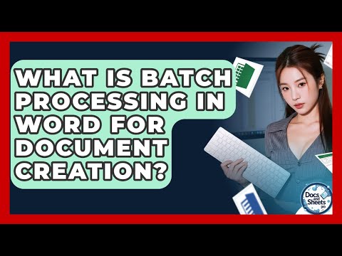 What Is Batch Processing In Word For Document Creation? - Docs and Sheets Pro