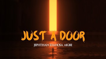 JUST A DOOR (Lyrics) - Jephthah Idahosa Aigbe