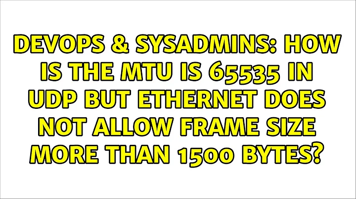 How is the MTU is 65535 in UDP but ethernet does not allow frame size more than 1500 bytes?