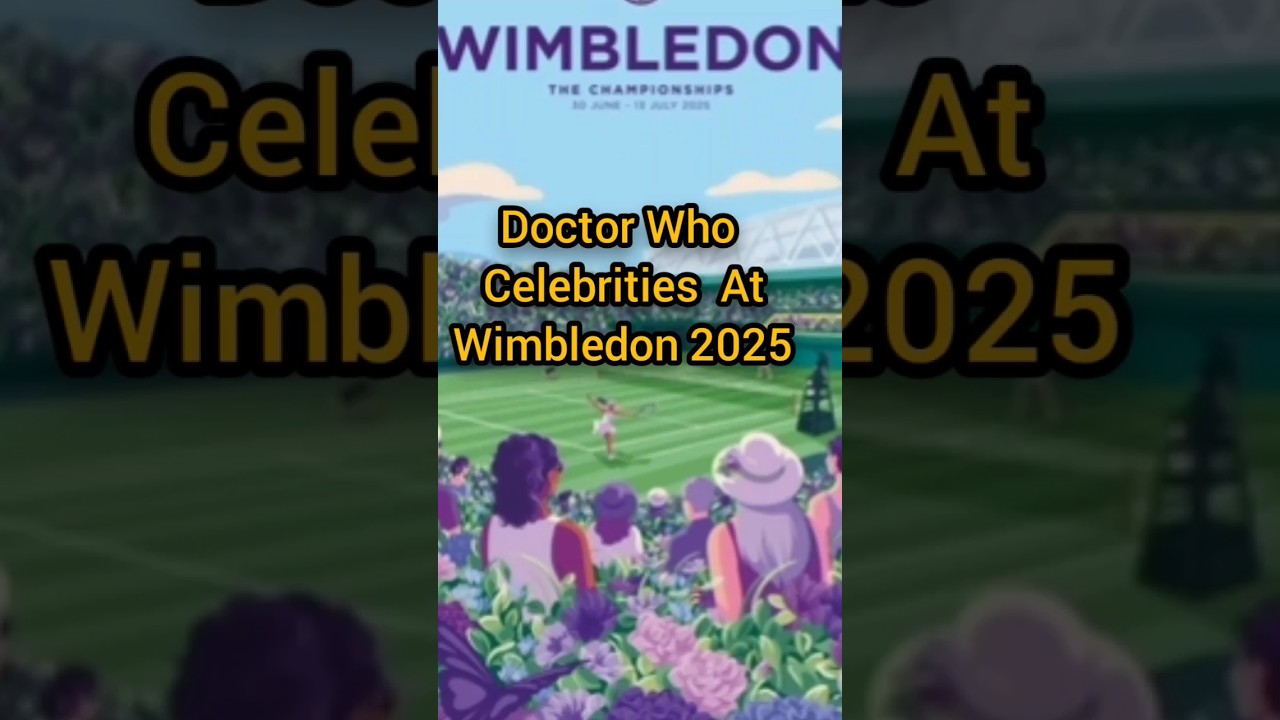 Doctor Who Celebrities At Wimbledon 2025 (Timey Wimey Review)