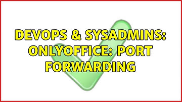 DevOps & SysAdmins: OnlyOffice: Port forwarding