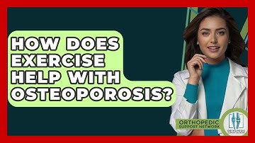 How Does Exercise Help With Osteoporosis? - Orthopedic Support Network