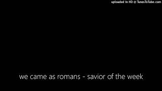 we came as romans - savior of the week
