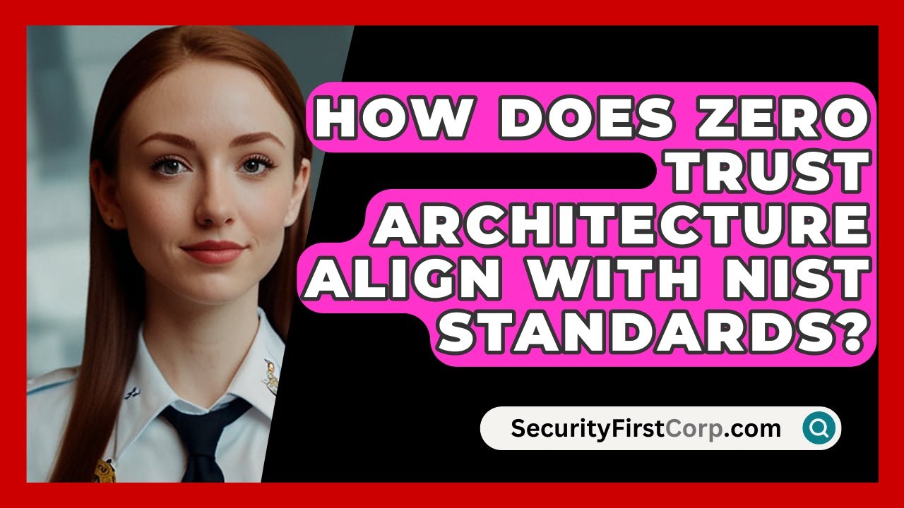 How Does Zero Trust Architecture Align With NIST Standards? - SecurityFirstCorp.com
